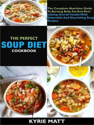 cover image of The Perfect Soup Diet Cookbook; the Complete Nutrition Guide to Burning Belly Fat and Revitalizing Overall Health With Delectable and Nourishing Soup Recipes